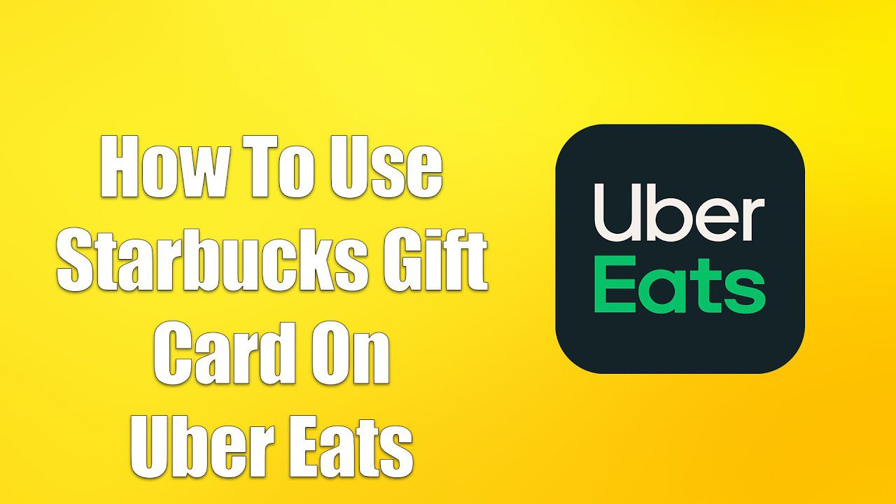 How to Use Starbucks Gift Card on Uber Eats
