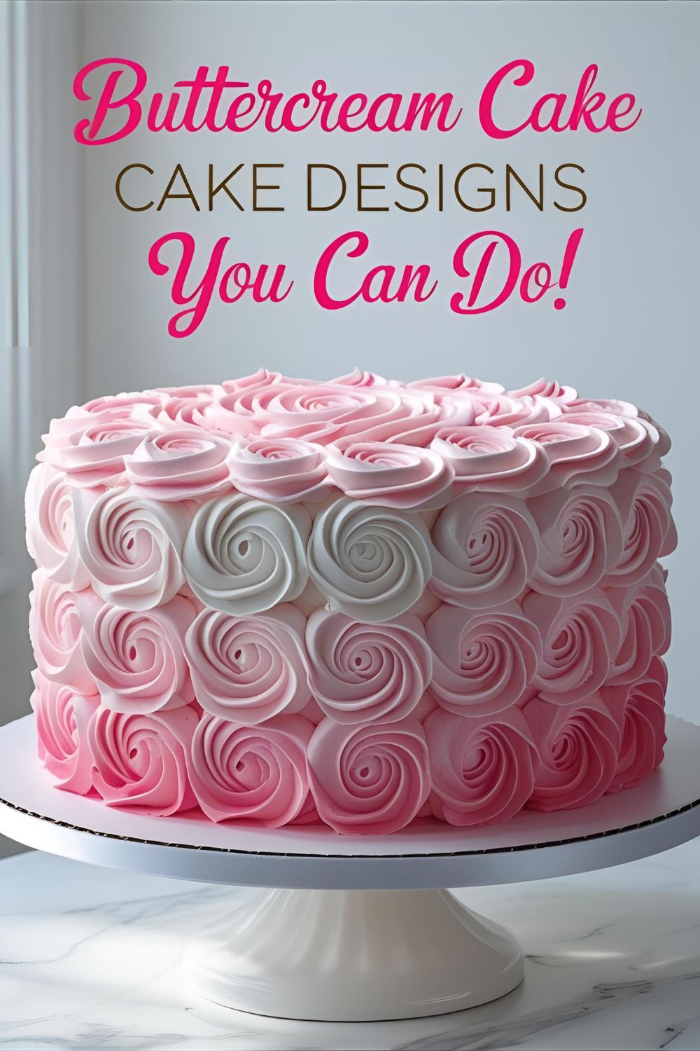 A beautiful pink ombre rosette cake with the text overlay "Buttercream Cake Designs You CAN Do!".