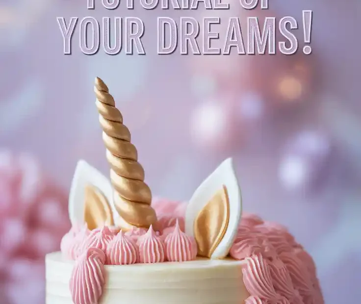 A Pinterest pin with the text "The Unicorn Cake Tutorial of Your DREAMS!" over a photo of a magical, finished unicorn birthday cake.