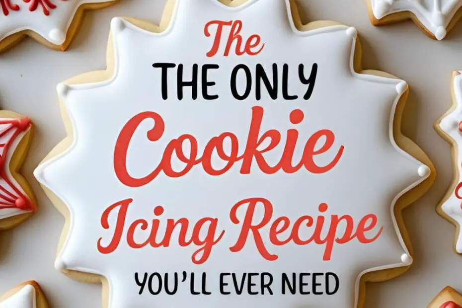 Beautifully decorated sugar cookies with the text overlay "The Only Cookie Icing Recipe You'll Ever Need."