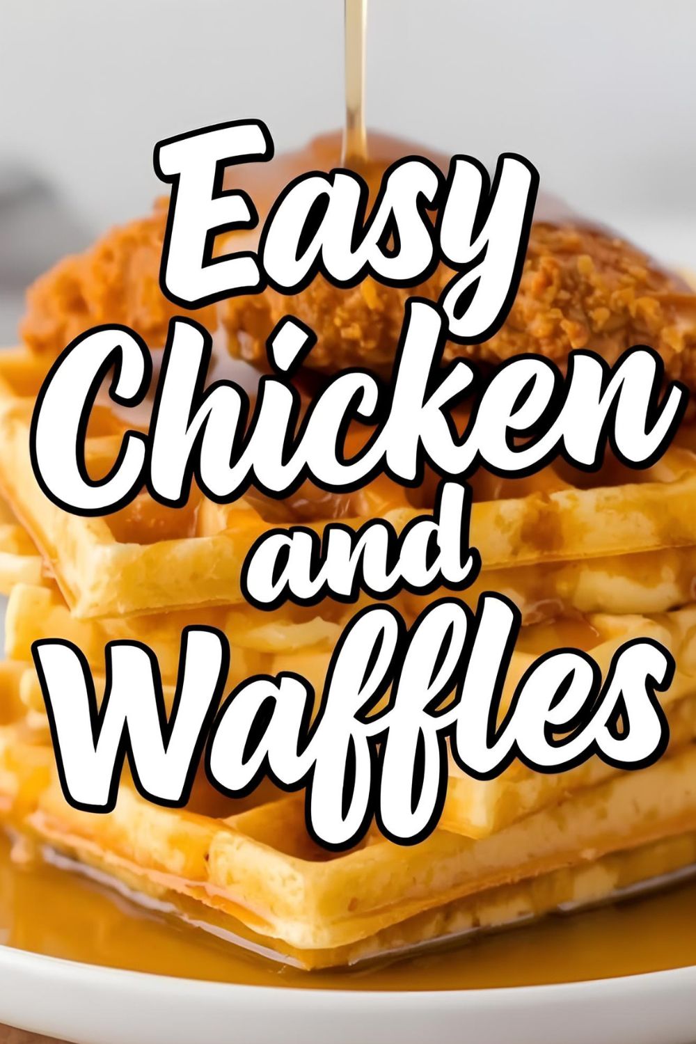 Stacked chicken and waffles drizzled with syrup, with the text overlay "Easy Chicken and Waffles."