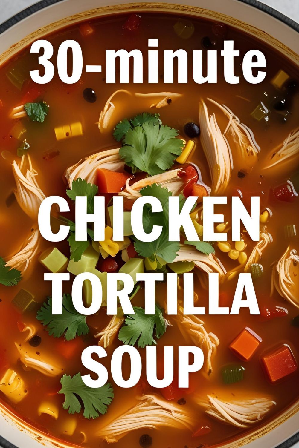 A vibrant bowl of chicken tortilla soup topped with avocado and tortilla strips, with text overlay reading "Easiest Chicken Tortilla Soup."