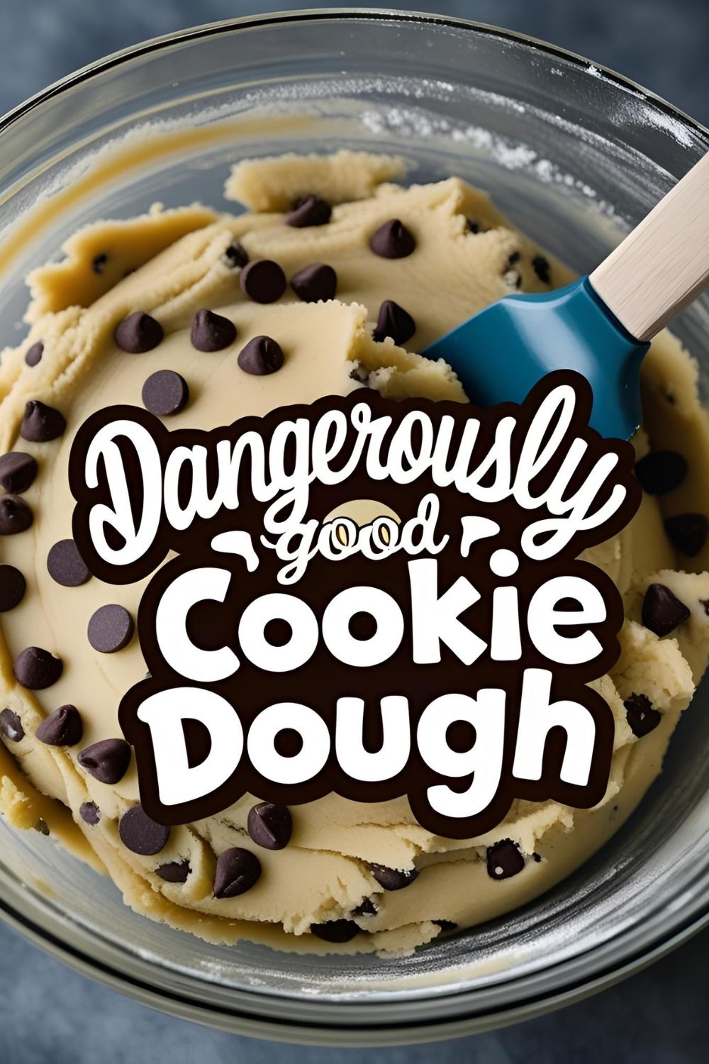 A large bowl of chocolate chip cookie dough with a spatula, with the text overlay "Dangerously Good Cookie Dough."