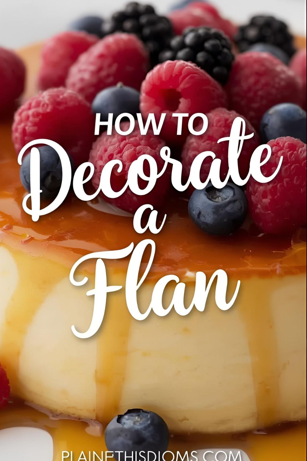 A beautifully decorated flan with berries and whipped cream, with the text overlay "How to Decorate a Flan."