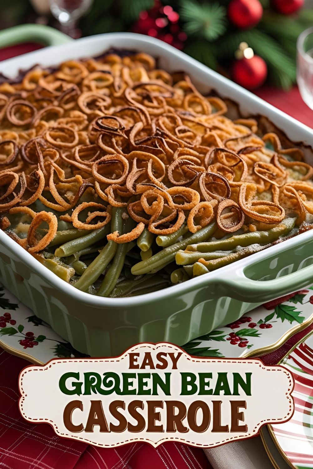 A holiday-themed feature image with the text "Easy Green Bean Casserole" over a finished casserole in a baking dish, topped with golden-brown fried onions.