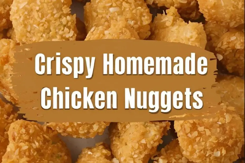 A pile of golden-brown homemade chicken nuggets with the text overlay "Crispy Homemade Chicken Nuggets."