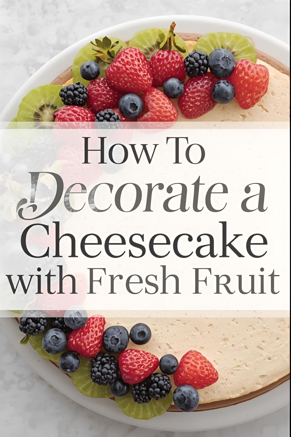 A beautiful cheesecake decorated with fresh berries with the text overlay "How to Decorate a Cheesecake with Fresh Fruit."