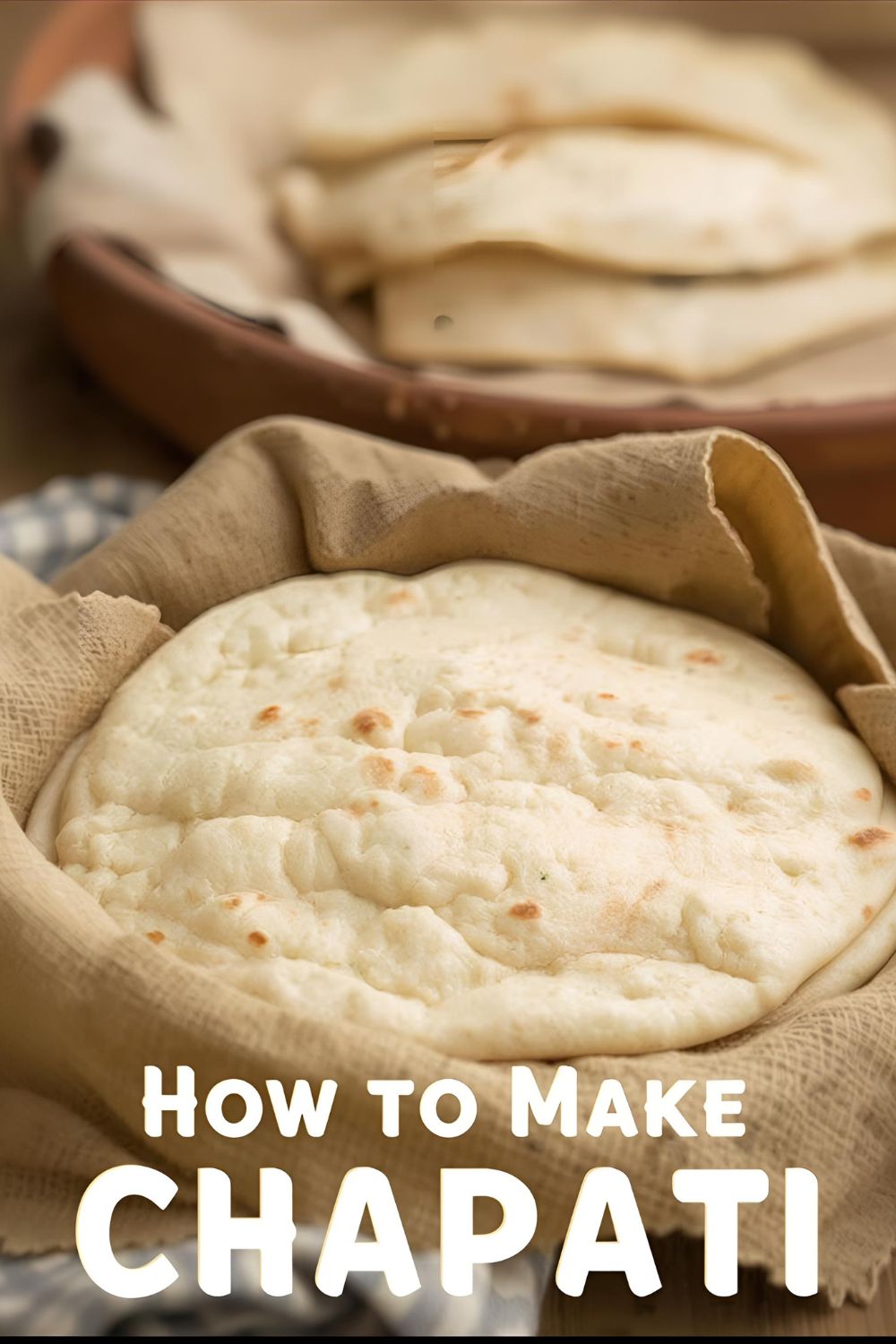Text overlay "How to Make Chapati" on a beautiful image of a stack of soft, freshly made chapatis in a cloth-lined bowl