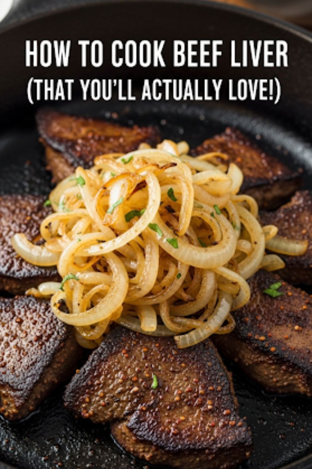 Text overlay "How to Cook Tender Beef Liver" over a rustic, appetizing image of perfectly pan-fried beef liver smothered in golden caramelized onions, garnished with fresh parsley.