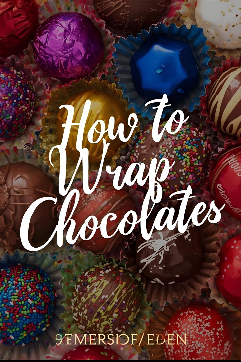 How to Wrap Chocolates" in elegant white script over a vibrant, mouthwatering image of assorted homemade chocolates wrapped in shiny, colorful foils.